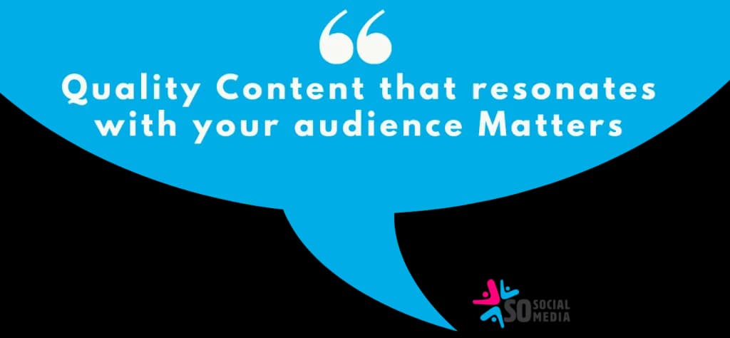 Blue speech bubble quote reading "Quality Content that resonates with your audience Matters", with a So Social Media logo