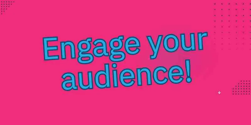Bright pink graphic with blue text reading "Engage your audience!" introducing the section on audience engagement